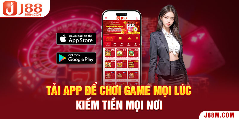 Tải app để chơi game mọi lúc, kiếm tiền mọi nơi