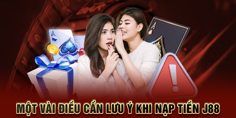 Những lưu ý cần nhớ khi nạp tiền J88