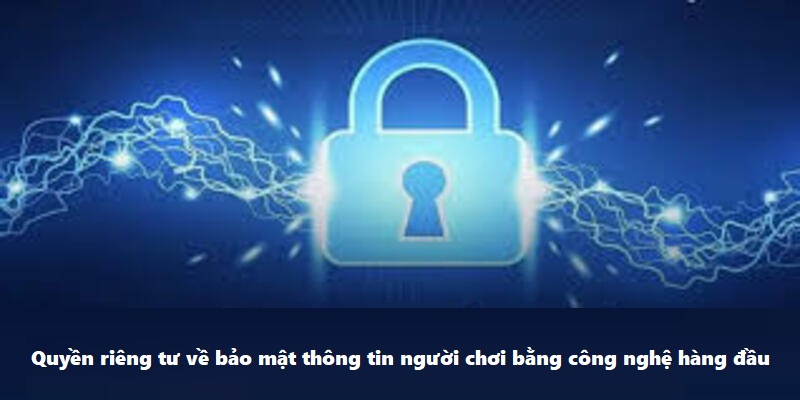 Quyền riêng tư về bảo mật thông tin người chơi bằng công nghệ hàng đầu