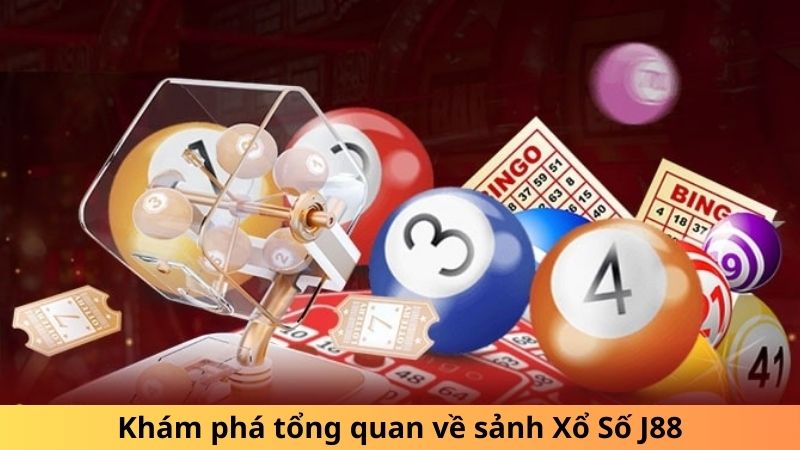 Khám phá tổng quan về sảnh Xổ Số J88